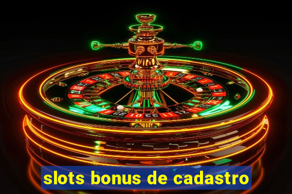 slots bonus de cadastro