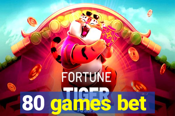 80 games bet