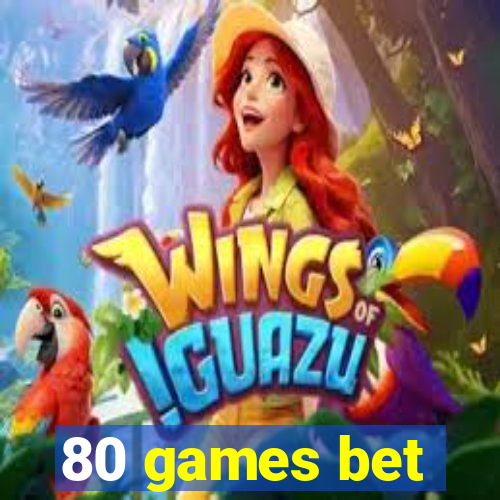 80 games bet