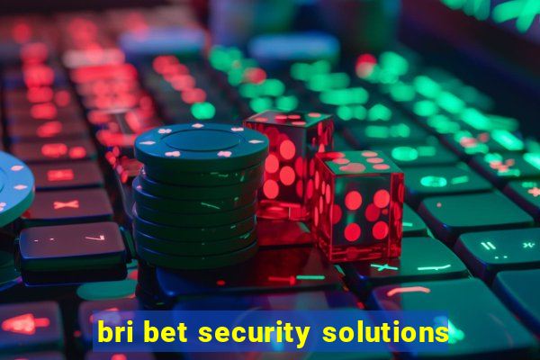 bri bet security solutions