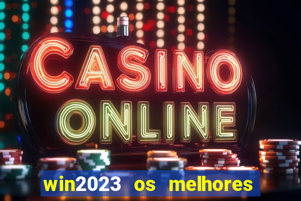 win2023 os melhores jogos de cassino