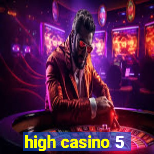 high casino 5