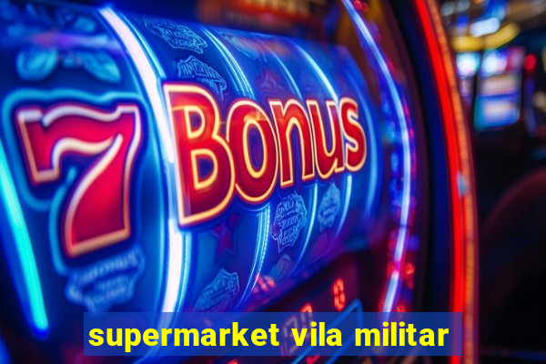 supermarket vila militar