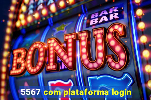 5567 com plataforma login