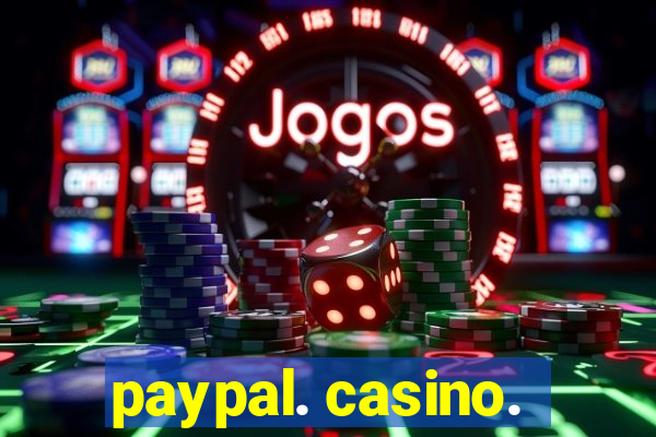 paypal. casino.