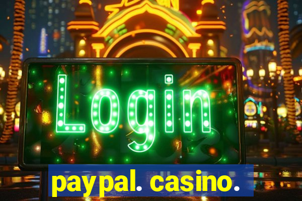 paypal. casino.