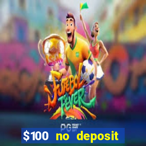 $100 no deposit bonus real money casino