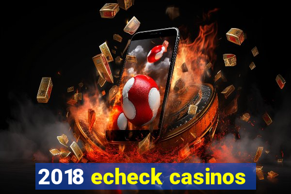 2018 echeck casinos