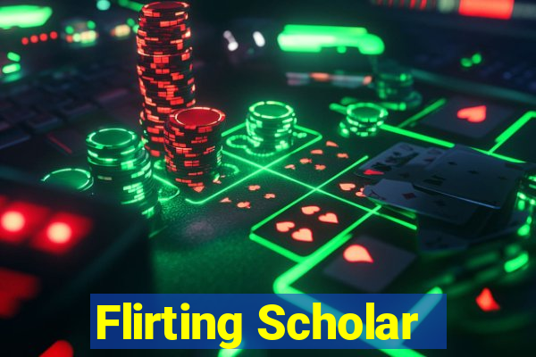 Flirting Scholar