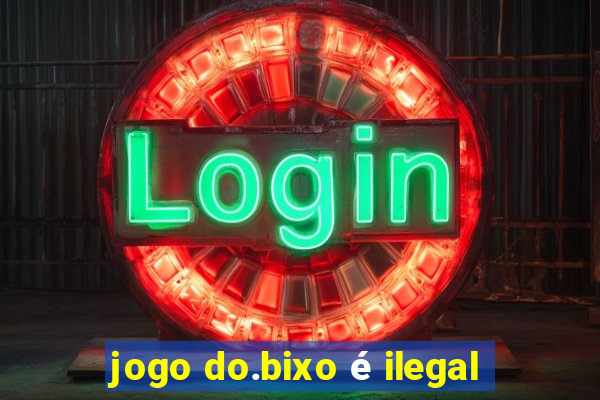 jogo do.bixo é ilegal