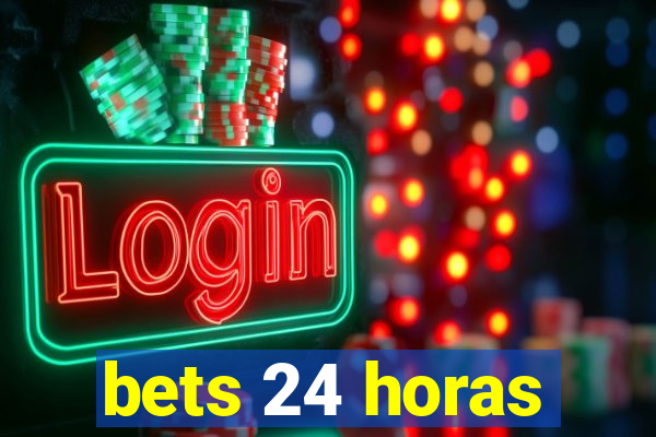 bets 24 horas