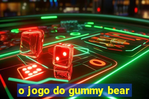 o jogo do gummy bear