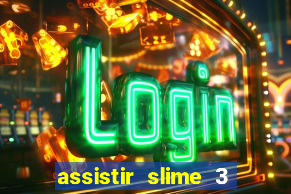 assistir slime 3 temporada dublado