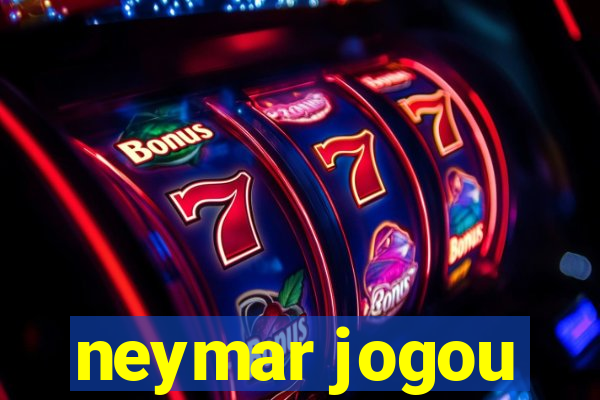 neymar jogou