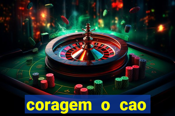 coragem o cao covarde assistir