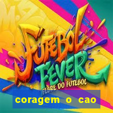 coragem o cao covarde assistir