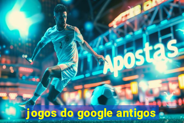 jogos do google antigos