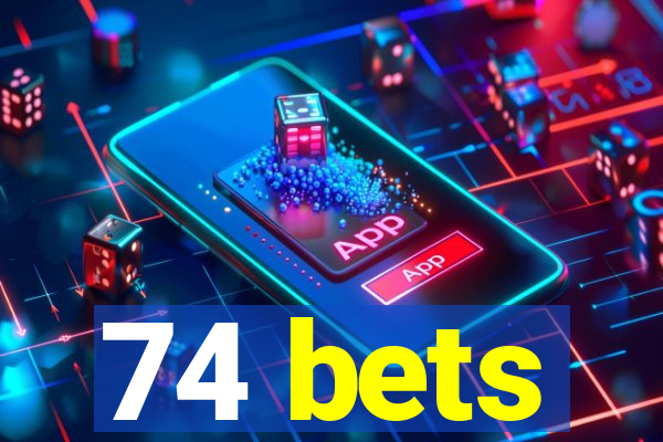 74 bets