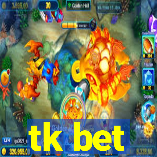 tk bet