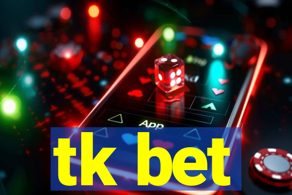 tk bet