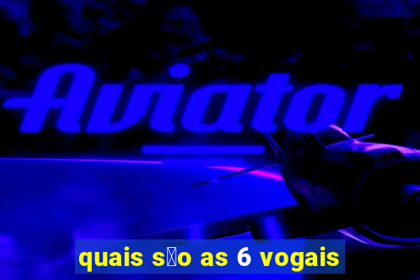 quais s茫o as 6 vogais