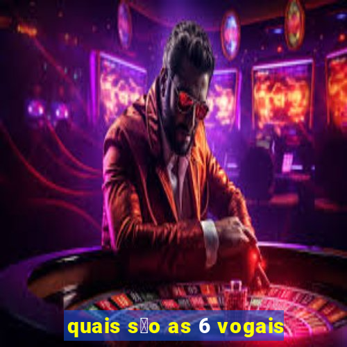 quais s茫o as 6 vogais