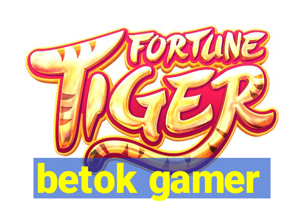 betok gamer