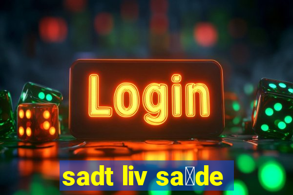 sadt liv sa煤de