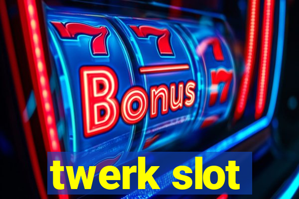 twerk slot