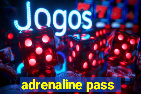 adrenaline pass