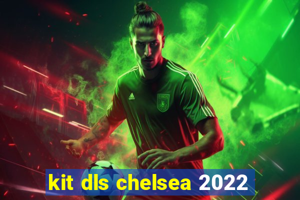 kit dls chelsea 2022