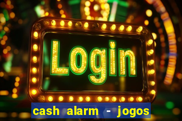 cash alarm - jogos e prêmios