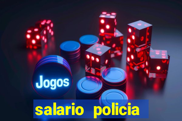 salario policia civil bahia