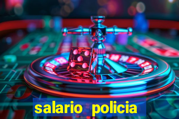 salario policia civil bahia