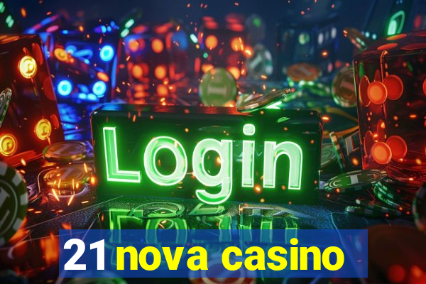 21 nova casino