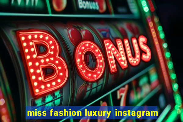 miss fashion luxury instagram