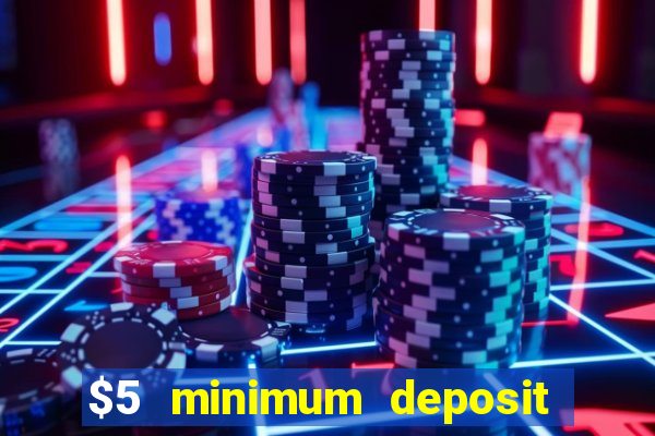 $5 minimum deposit mobile casino