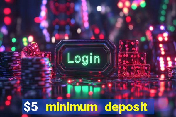 $5 minimum deposit mobile casino