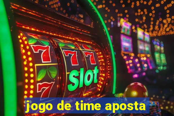 jogo de time aposta