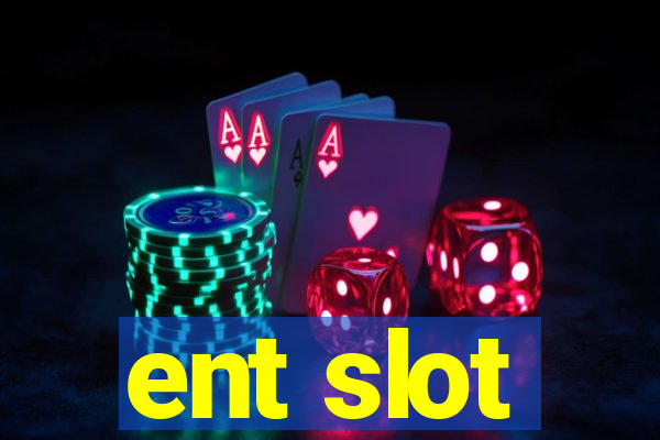 ent slot