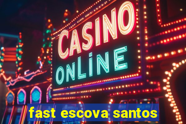 fast escova santos