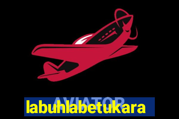 labuhlabetukara