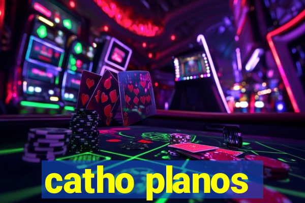 catho planos