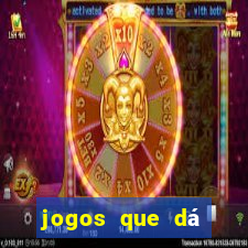 jogos que dá dinheiro grátis