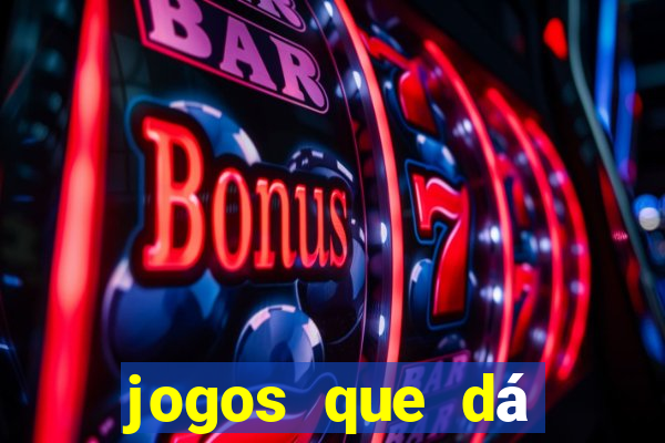 jogos que dá dinheiro grátis