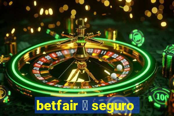 betfair 茅 seguro