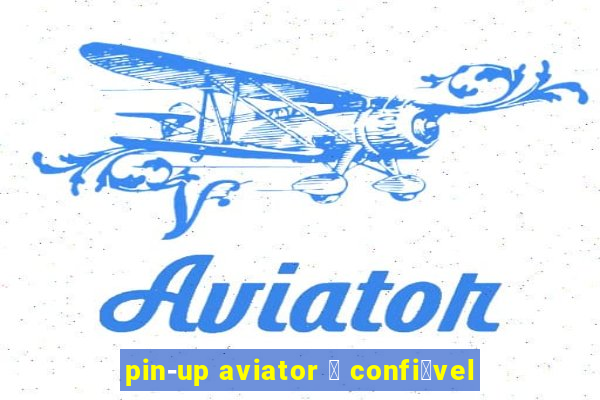 pin-up aviator 茅 confi谩vel