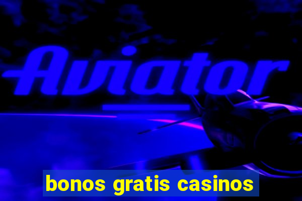 bonos gratis casinos