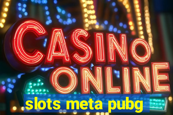 slots meta pubg