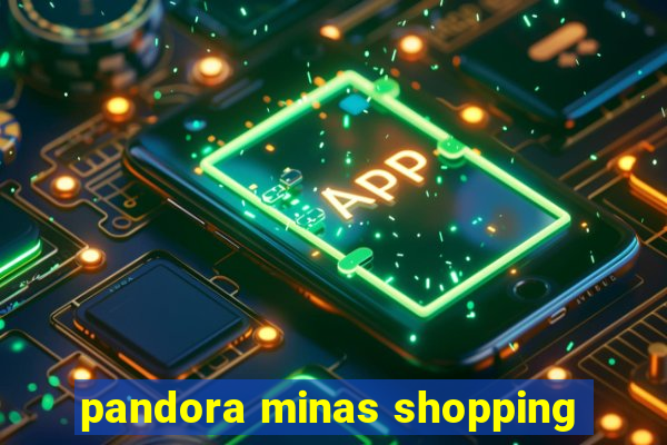 pandora minas shopping